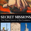 SECRET MISSIONS: The Hidden Legacy of Old California