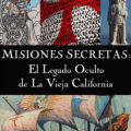 MISIONES SECRETAS: El Legado Oculto de La Vieja California